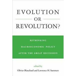 Evolution or Revolution?: Rethinking Macroeconomic Policy After the Great Recession, Hardcover - Olivier Blanchard imagine