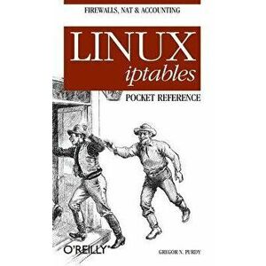 Linux Iptables Pocket Reference, Paperback - Gregor N. Purdy imagine