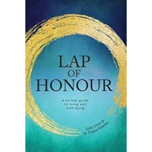 Lap of Honour: A No Fear Guide to Living Well with Dying, Paperback - Dr Pippa Hawley imagine