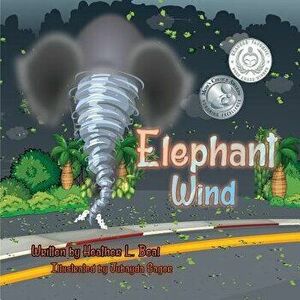 Elephant Wind: A Tornado Safety Book, Paperback - Heather L. Beal imagine