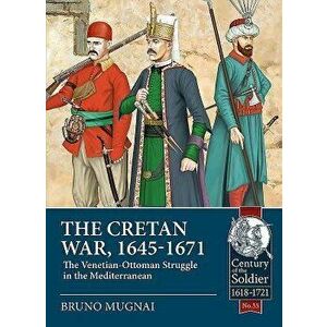 The Cretan War, 1645-1671: The Venetian-Ottoman Struggle in the Mediterranean, Paperback - Bruno Mugnai imagine