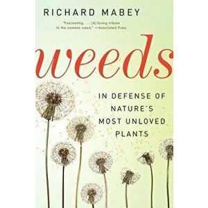 Weeds: In Defense of Nature's Most Unloved Plants, Paperback - Richard Mabey imagine