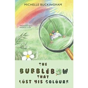 Bubblebow That Lost His Colours, Paperback - Michelle Buckingham imagine