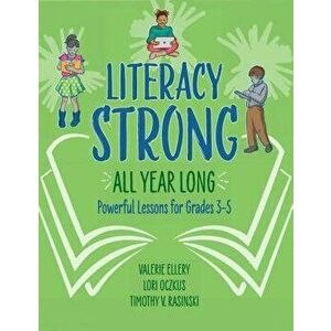Literacy Strong All Year Long: Powerful Lessons for Grades 3-5, Paperback - Valerie Ellery imagine