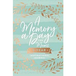 A Memory a Day for Moms: A Five-Year Inspirational Journal, Hardcover - Thomas Nelson imagine
