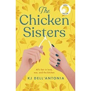 Chicken Sisters. A Reese's Book Club Pick & New York Times Bestseller, Paperback - Kj Dell'Antonia imagine
