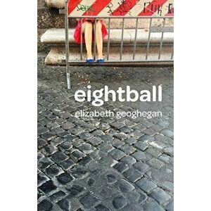 Eightball, Paperback - Elizabeth Geoghegan imagine