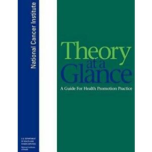 Theory at a Glance: A Guide for Health Promotion Practice, Paperback - U. S. Department of Heal Human Services imagine