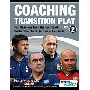 Coaching Transition Play Vol.2 - Full Sessions from the Tactics of Pochettino, Sarri, Jardim & Sampaoli, Paperback - Michail Tsokaktsidis imagine