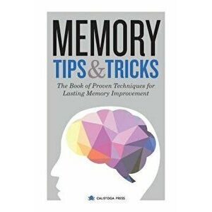 Memory Tips & Tricks: The Book of Proven Techniques for Lasting Memory Improvement, Paperback - Calistoga Press imagine