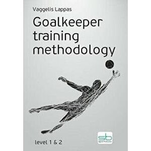 Goalkeeper training methodology, Paperback - Vaggelis Lappas imagine