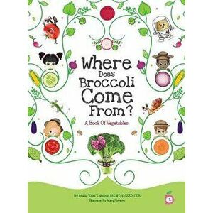 Where Does Broccoli Come From? A Book of Vegetables, Hardcover - Arielle Dani Lebovitz imagine