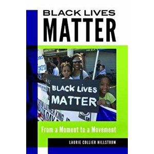 Black Lives Matter: From a Moment to a Movement, Hardcover - Laurie Collier Hillstrom imagine