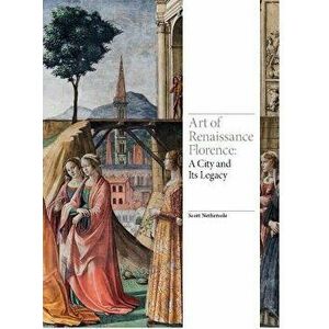Art of Renaissance Florence: A City and Its Legacy, Hardcover - Scott Nethersole imagine