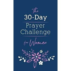 The 30-Day Prayer Challenge for Women, Paperback - Nicole O'Dell imagine