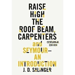 Raise High the Roof Beam, Carpenters and Seymour: An Introduction, Paperback - J. D. Salinger imagine