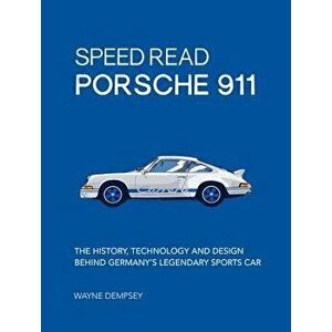 Speed Read Porsche 911: The History, Technology and Design Behind Germany's Legendary Sports Car, Paperback - Wayne R. Dempsey imagine