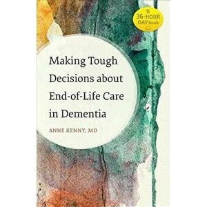 Making Tough Decisions about End-Of-Life Care in Dementia, Paperback - Anne Kenny imagine