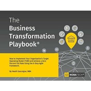 The Business Transformation Playbook: How to Implement your Organization's Target Operating Model (TOM) and Achieve a Zero percent Fail Rate Using the imagine