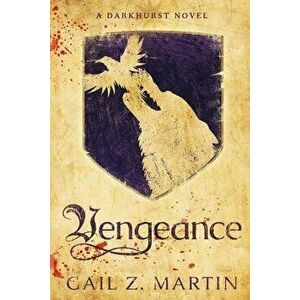 Vengeance: A Darkhurst Novel, Paperback - Gail Z. Martin imagine
