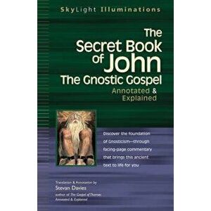 The Secret Book of John: The Gnostic Gospels--Annotated & Explained, Paperback - Stevan Davies imagine
