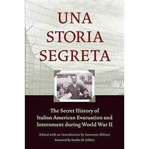 Una Storia Segreta: The Secret History of Italian American Evacuation and Internment During World War II, Paperback - Lawrence Distasi imagine
