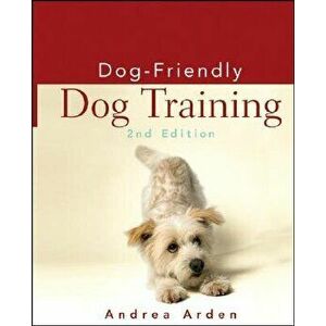 Dog-Friendly Dog Training, Hardcover - Andrea Arden imagine