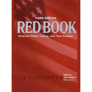 Ancestry's Red Book: American State, Country and Town Sources, Third Revised Edition, Hardcover - Alice Eichholz imagine