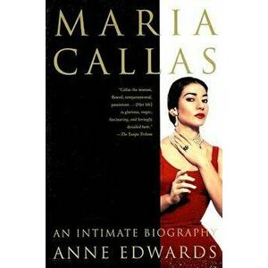 Maria Callas: An Intimate Biography, Paperback - Anne Edwards imagine
