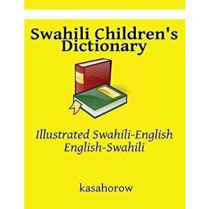 Swahili Children's Dictionary: Illustrated Swahili-English, English-Swahili, Paperback - Kasahorow imagine
