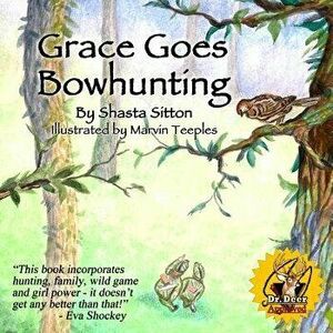 Grace Goes Bowhunting, Paperback - Shasta Sitton imagine