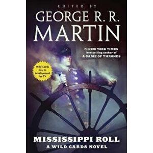 Mississippi Roll: A Wild Cards Novel, Paperback - George R. R. Martin imagine