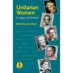 Unitarian Women: A Legacy of Dissent, Paperback - Ann Peart imagine