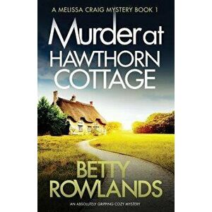 Murder at Hawthorn Cottage: An Absolutely Gripping Cozy Mystery, Paperback - Rowlands Betty imagine