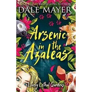 Arsenic in the Azaleas, Paperback - Dale Mayer imagine