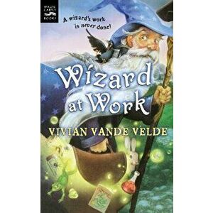 Wizard at Work, Paperback - Vivian Vande Velde imagine