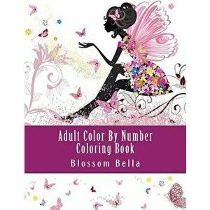 Adult Color by Number Coloring Book: Jumbo Mega Coloring by Numbers Coloring Book Over 100 Pages of Beautiful Gardens, People, Animals, Butterflies an imagine