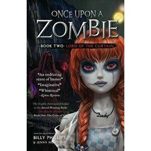 Once Upon a Zombie: Book Two: The Lord of the Curtain, Paperback - Billy Phillips imagine