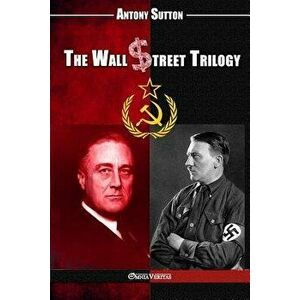 The Wall Street Trilogy, Paperback - Antony C. Sutton imagine