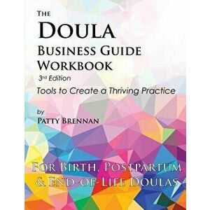 The Doula Business Guide Workbook: Tools to Create a Thriving Practice, Paperback - Patty Brennan imagine