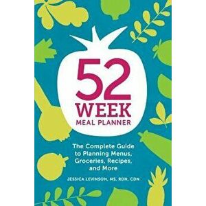 52-Week Meal Planner: The Complete Guide to Planning Menus, Groceries, Recipes, and More, Paperback - Jessica Levinson MS Rdn Cdn imagine