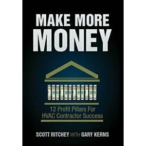 Make More Money: 12 Profit Pillars for HVAC Contractor Success, Hardcover - Scott Ritchey imagine
