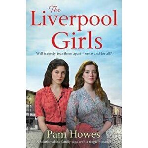 The Liverpool Girls: A Heartbreaking Family Saga with a Tragic Romance, Paperback - Pam Howes imagine