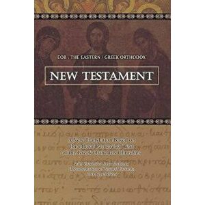 Eob: The Eastern Greek Orthodox New Testament: Based on the Patriarchal Text of 1904 with Extensive Variants, Paperback - Laurent A. Cleenewerck imagine