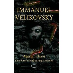 Ages in Chaos I: From the Exodus to King Akhnaton, Hardcover - Immanuel Velikovsky imagine