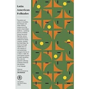 Latin American Folktales: Stories from Hispanic and Indian Traditions, Paperback - John Bierhorst imagine