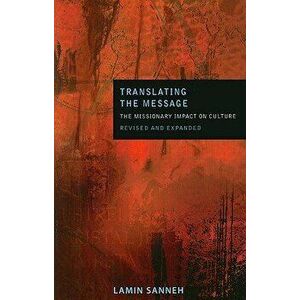 Translating the Message: The Missionary Impact on Culture (Revised, Expanded), Paperback - Lamin Sanneh imagine