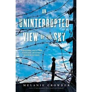 An Uninterrupted View of the Sky, Paperback - Melanie Crowder imagine