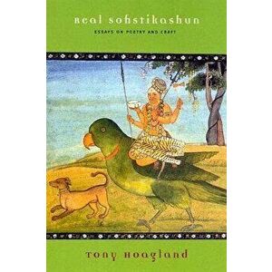 Real Sofistikashun: Essays on Poetry and Craft, Paperback - Tony Hoagland imagine