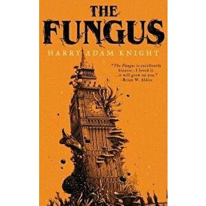 The Fungus, Paperback - Harry Adam Knight imagine